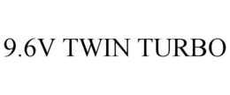 9.6V TWIN TURBO trademark
