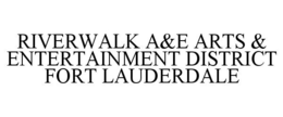 RIVERWALK A&E ARTS & ENTERTAINMENT DISTRICT FORT LAUDERDALE trademark