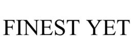 FINEST YET trademark
