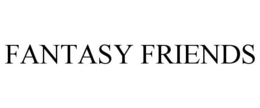 FANTASY FRIENDS trademark