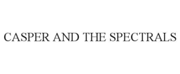 CASPER AND THE SPECTRALS trademark
