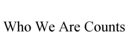 WHO WE ARE COUNTS trademark