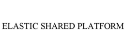 ELASTIC SHARED PLATFORM trademark