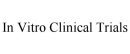 IN VITRO CLINICAL TRIALS trademark