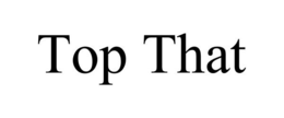 TOP THAT trademark