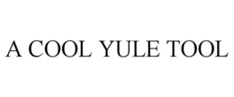 A COOL YULE TOOL trademark