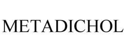 METADICHOL trademark