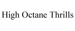 HIGH OCTANE THRILLS trademark