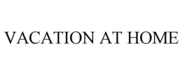 VACATION AT HOME trademark