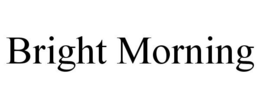 BRIGHT MORNING trademark