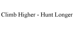 CLIMB HIGHER - HUNT LONGER trademark