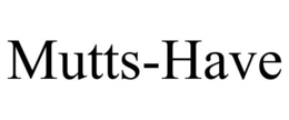 MUTTS-HAVE trademark