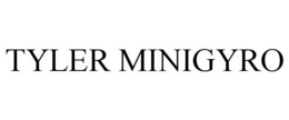 TYLER MINIGYRO trademark