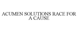 ACUMEN SOLUTIONS RACE FOR A CAUSE trademark