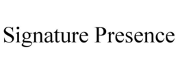 SIGNATURE PRESENCE trademark