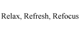RELAX, REFRESH, REFOCUS trademark