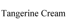 TANGERINE CREAM trademark