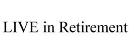 LIVE IN RETIREMENT trademark