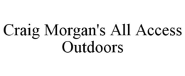 CRAIG MORGAN'S ALL ACCESS OUTDOORS trademark