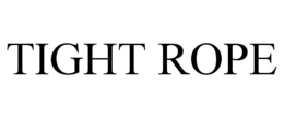 TIGHT ROPE trademark