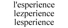 L'ESPERIENCE LEZPERIENCE LESPERIENCE trademark