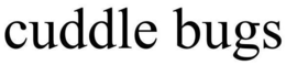 CUDDLE BUGS trademark