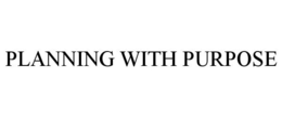 PLANNING WITH PURPOSE trademark