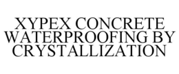 XYPEX CONCRETE WATERPROOFING BY CRYSTALLIZATION trademark