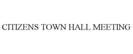 CITIZENS TOWN HALL MEETING trademark