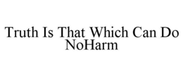 TRUTH IS THAT WHICH CAN DO NOHARM trademark