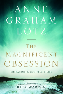 ANNE GRAHAM LOTZ THE MAGNIFICENT OBSESSION EMBRACING THE GOD - FILLED LIFE FOREWORD BY RICK WARREN trademark