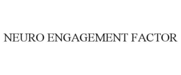 NEURO ENGAGEMENT FACTOR trademark