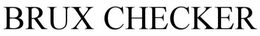 BRUX CHECKER trademark