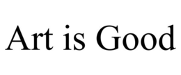 ART IS GOOD trademark