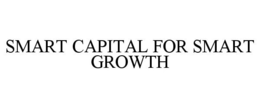 SMART CAPITAL FOR SMART GROWTH trademark