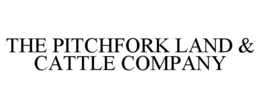 THE PITCHFORK LAND & CATTLE COMPANY trademark