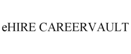 EHIRE CAREERVAULT trademark