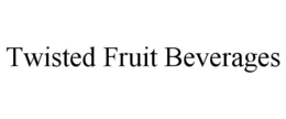 TWISTED FRUIT BEVERAGES trademark