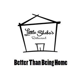 LITTLE SHEBA'S RESTAURANT BETTER THAN BEING HOME trademark