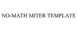 NO-MATH MITER TEMPLATE trademark