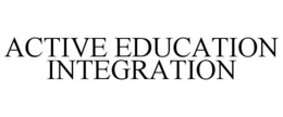 ACTIVE EDUCATION INTEGRATION trademark