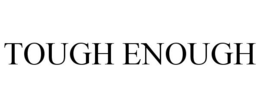 TOUGH ENOUGH trademark
