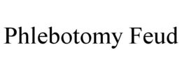 PHLEBOTOMY FEUD trademark