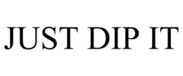JUST DIP IT trademark