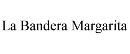 LA BANDERA MARGARITA trademark