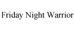 FRIDAY NIGHT WARRIOR trademark