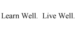 LEARN WELL. LIVE WELL. trademark