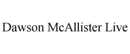 DAWSON MCALLISTER LIVE trademark