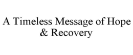 A TIMELESS MESSAGE OF HOPE & RECOVERY trademark