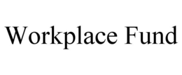 WORKPLACE FUND trademark